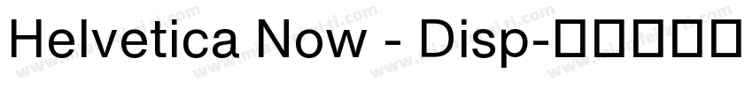 Helvetica Now - Disp字体转换